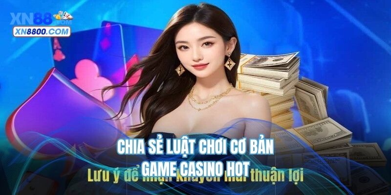 Chia sẻ luật chơi cơ bản game casino hot