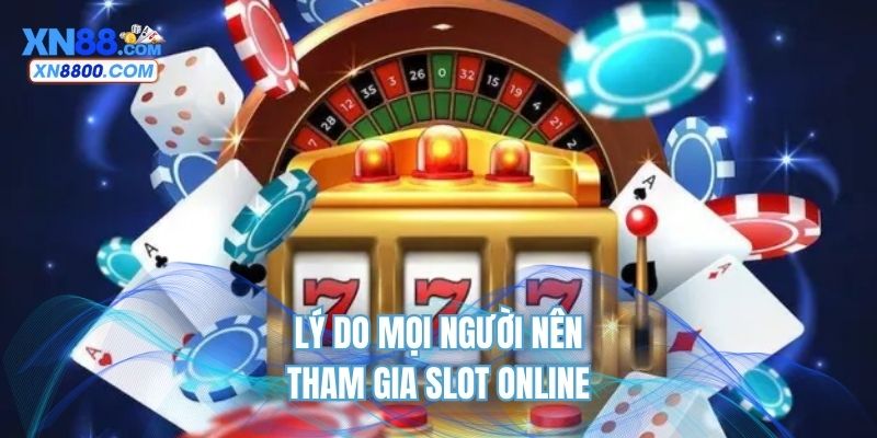 Lý do mọi người nên tham gia slot online