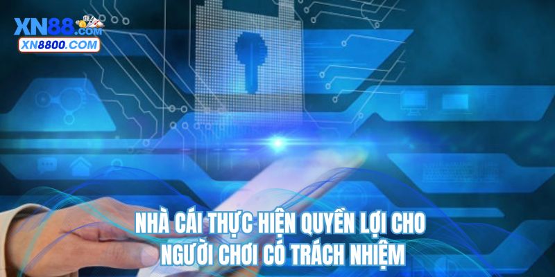 Nhà cái thực hiện quyền lợi cho người chơi có trách nhiệm